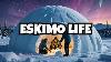Life Of Eskimos Surviving The North Pole
