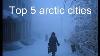 Top 5 Largest Cities North Of The Arctic Circle